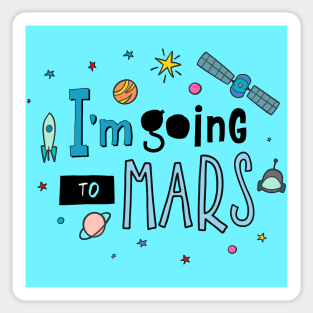 I Am Going To Mars Space Lover Quote - Adventure Lover Sticker